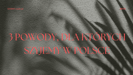 3 powody, dla których szyjemy w Polsce - DANNY