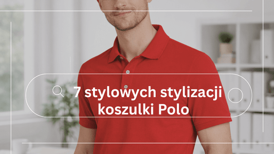 Jak nosić koszulki polo męskie? 7 stylowych stylizacji - DANNY
